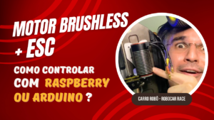 Controlando o ESC e Motor Brushless via Microcontrolador Raspberry Pi PICO do Carro Robô – Parte 4